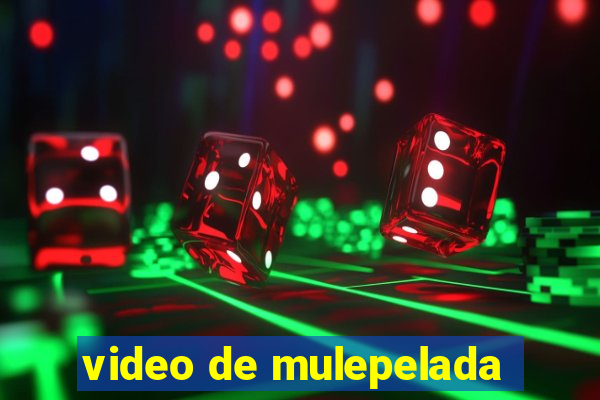 video de mulepelada